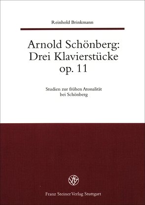 Arnold Schönberg: Drei Klavierstücke op. 11. Studien zur frühen Atonalität bei Schönberg / Arnold Schönberg: Drei Klavierstücke Op. 11. von Brinkmann,  Reinhold