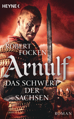 Arnulf – Das Schwert der Sachsen von Focken,  Robert