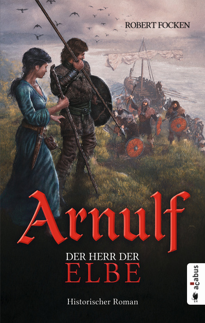 Arnulf. Der Herr der Elbe von Focken,  Robert