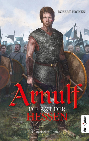 Arnulf. Die Axt der Hessen von Focken,  Robert