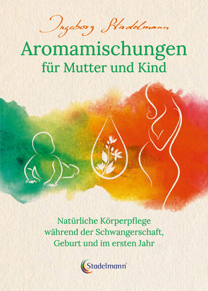 Aromamischungen für Mutter und Kind von Stadelmann,  Ingeborg
