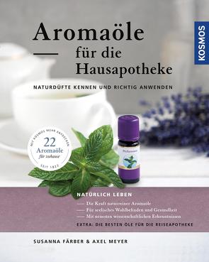 Aromaöle für die Hausapotheke von Färber,  Susanna, Meyer,  Axel