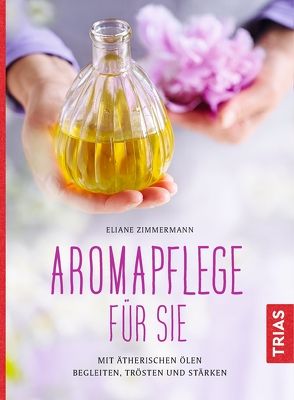 Aromapflege für Sie von Zimmermann,  Eliane