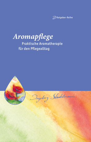 Aromapflege – Praktische Aromatherapie für den Pflegealltag von Stadelmann,  Ingeborg