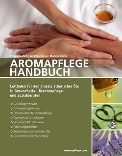 Aromapflegehandbuch von Buchbauer,  Gerhard, Buchmayr,  Bärbel, Deutsch,  Evelyn, Eberle,  Marlene, Grasl,  Thomas, Hamm,  Dorothea, Mueller,  Gerhard, Zimmermann,  Eliane