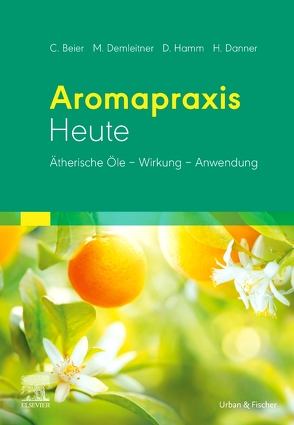 Aromapraxis Heute von Beier,  Christiane, Danner,  Holger, Demleitner,  Margret, Hamm,  Dorothea