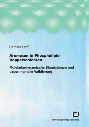 Aromaten in Phospholipid-Doppelschichten: Molekulardynamische Simulationen und experimentelle Validierung von Hoff,  Barbara