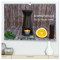 Aromatherapie – Düfte für die Seele (hochwertiger Premium Wandkalender 2024 DIN A2 quer), Kunstdruck in Hochglanz von Ebeling,  Christoph