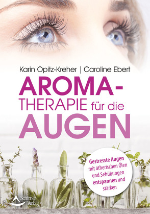 Aromatherapie für die Augen von Ebert,  Caroline, Opitz-Kreher,  Karin