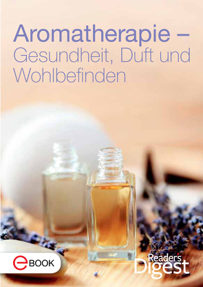 Aromatherapie – Gesundheit, Duft und Wohlbefinden von Digest,  Reader's