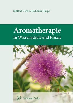 Aromatherapie in Wissenschaft und Praxis von Buchbauer,  Gerhard, Stadelmann,  Ingeborg, Steflitsch,  Wolfgang, Wolz,  Dietmar