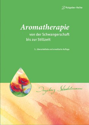 Aromatherapie – von der Schwangerschaft bis zur Stillzeit von Stadelmann,  Ingeborg