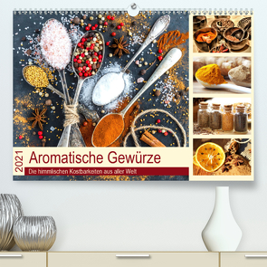 Aromatische Gewürze. Die himmlischen Kostbarkeiten aus aller Welt (Premium, hochwertiger DIN A2 Wandkalender 2021, Kunstdruck in Hochglanz) von Hurley,  Rose