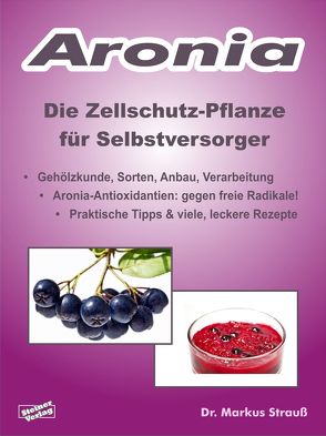 Aronia. Die Zellschutz-Pflanze für Selbstversorger. von Strauß,  Markus