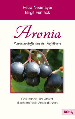 Aronia – Powerbiostoffe aus der Apfelbeere von Funfack,  Birgit, Neumayer,  Petra