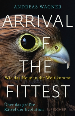 Arrival of the Fittest – Wie das Neue in die Welt kommt von Wagner,  Andreas