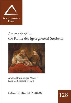 Ars moriendi – die Kunst des (gesegneten) Sterbes von Braunberger-Myers,  Andrea, Schmidt,  Kurt W