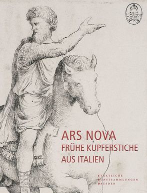 Ars Nova – Frühe Kupferstiche aus Italien von Boeckem,  Beate, Dietz,  Georg, Metze,  Gudula, Pollack,  Susanne, Stoltz,  Barbara, Wintermann,  Carsten