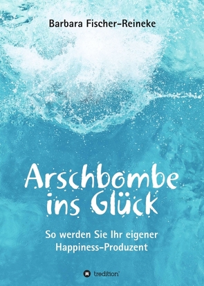 Arschbombe ins Glück von Fischer-Reineke,  Barbara, Schuster,  Reinhold