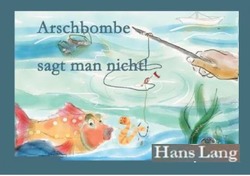 Arschbombe sagt man nicht von Lang,  Hans