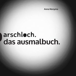 Arschloch. von Nonyma,  Anna