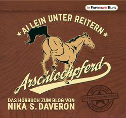 Arschlochpferd – Allein unter Reitern von Daveron,  Nika S., Köhler,  Mona