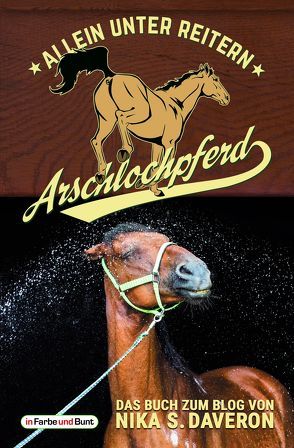 Arschlochpferd – Allein unter Reitern von Daveron,  Nika S.