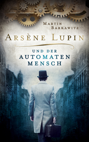 Arsène Lupin und der Automatenmensch von Barkawitz,  Martin