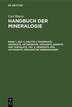 Carl Hintze: Handbuch der Mineralogie / Phosphate, Arseniate, Antimoniate, Vanadate, Niobate und Tantalate, Teil 2: Arseniate und Antimonite, organische Verbindungen von Chudoba,  Karl F., Hintze,  Carl