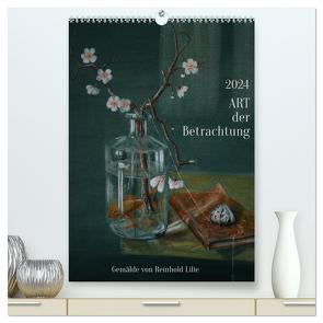 ART der Betrachtung (hochwertiger Premium Wandkalender 2024 DIN A2 hoch), Kunstdruck in Hochglanz von Lilie,  Reinhold