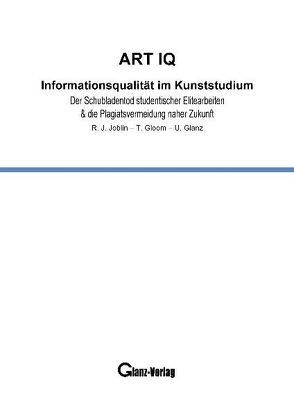 ART IQ – Informationsqualität im Kunststudium von Glanz,  Udo, Gloom,  Thomas, Joblin,  Bob, Joblin,  Robert Jack