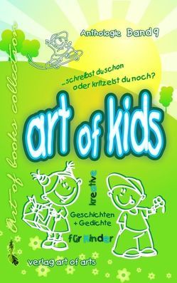 art of kids – Band 9 von Baldinger,  Hannah, Bartl,  Frederic, Bartl,  Jasmi, Bartl,  Silvia J, Bartl,  Vincent D, Franzen,  Karl H, Gernler,  Jürgen R von, Grassl,  Daniel K, Heimberg,  Katja, Käßheimer,  Simon, Koch,  Susanne, Kopf,  Barbara, Kühnert,  Steffi, Lang,  Fred, Modler,  Alandra, Opfinger,  Heidemarie, Rehmann,  Horst, Schöppe,  Daniel, Schuster,  Ute A, Staber,  Michaela, Tschürtz,  Jutta M, Waßmuth,  Maria J, Wibowo,  Annette