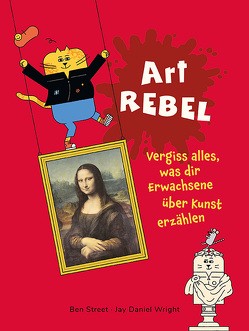Art Rebel von Street,  Ben, Titze-Grabec,  Alexandra, Wright,  Jay Daniel