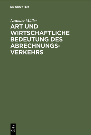 Art und wirtschaftliche Bedeutung des Abrechnungsverkehrs von Müller,  Neander