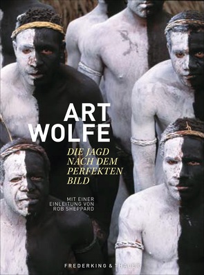 Art Wolfe – Die Jagd nach dem perfekten Bild von Sheppard,  Rob, Wolfe,  Art