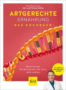 Artgerechte Ernährung – Das Kochbuch von Cavelius,  Anna, Riedl,  Dr. med. Matthias
