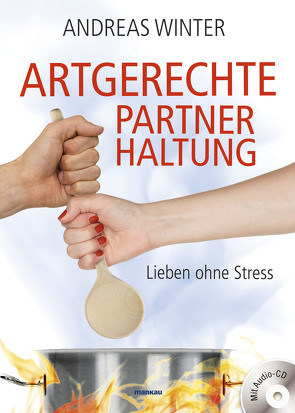 Artgerechte Partnerhaltung. Lieben ohne Stress von Winter,  Andreas