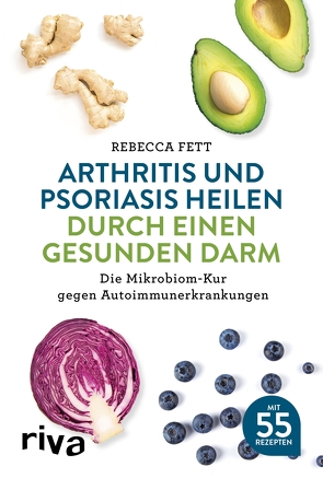 Arthritis und Psoriasis heilen durch einen gesunden Darm von Fett,  Rebecca