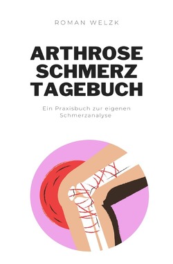 Arthrose Schmerztagebuch von Welzk,  Roman