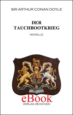 Arthur Conan Doyle: Ausgewählte Werke / Der Tauchbootkrieg von Doyle,  Arthur C, Spittel,  Olaf R, Stanislaus,  Schanzer