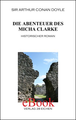 Arthur Conan Doyle: Ausgewählte Werke / Die Abenteuer des Micha Clarke von Doyle,  Arthur C, Spittel,  Olaf R