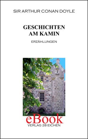 Arthur Conan Doyle: Ausgewählte Werke / Geschichten am Kamin von Doyle,  Arthur C, Feßler,  Carl, Hillich,  Reinhard, Spittel,  Olaf R