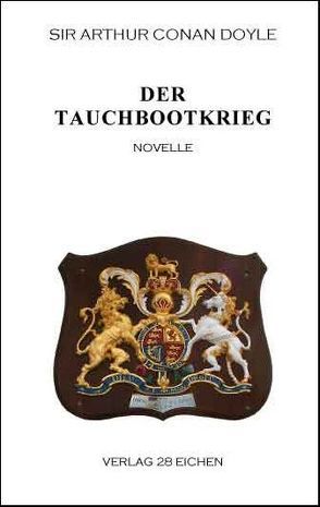 Arthur Conan Doyle: Ausgewählte Werke / Der Tauchbootkrieg von Doyle,  Arthur C, Spittel,  Olaf R, Stanislaus,  Schanzer