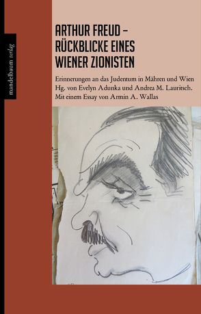 Arthur Freud – Rückblicke eines Wiener Zionisten von Adunka,  Evelyn, Freud,  Arthur, Lauritsch,  Andrea M