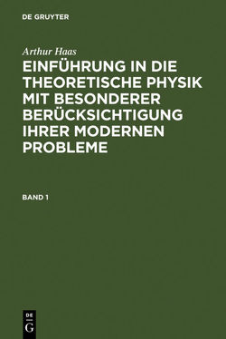 Arthur Haas: Einführung in die theoretische Physik mit besonderer… / Arthur Haas: Einführung in die theoretische Physik mit besonderer…. Band 1 von Haas,  Arthur