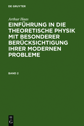 Arthur Haas: Einführung in die theoretische Physik mit besonderer… / Arthur Haas: Einführung in die theoretische Physik mit besonderer…. Band 2 von Haas,  Arthur