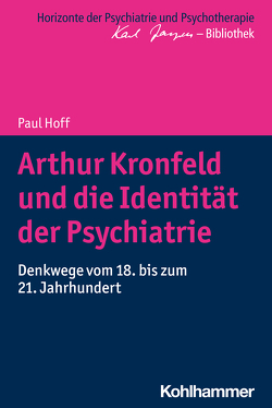 Arthur Kronfeld und die Identität der Psychiatrie von Bormuth,  Matthias, Heinz,  Andreas, Hoff,  Paul, Jaeger,  Markus