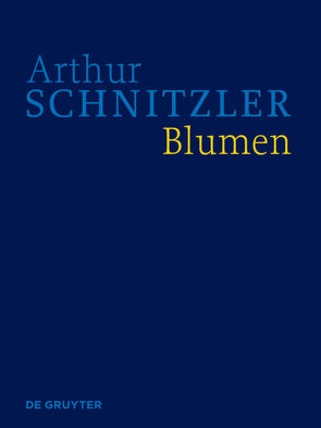 Arthur Schnitzler: Werke in historisch-kritischen Ausgaben / Blumen von Schwentner,  Isabella