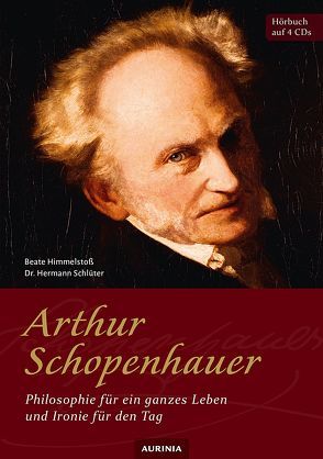 Arthur Schopenhauer – Philosophie für ein ganzes Leben und Ironie für den Tag von Himmelstoss, ,  Beate, Schlüter,  Hermann, Schopenhauer,  Arthur