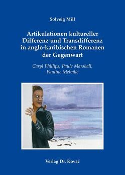 Artikulationen kultureller Differenz und Transdifferenz in anglo-karibischen Romanen der Gegenwart von Mill,  Solveig